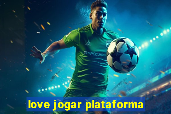 love jogar plataforma